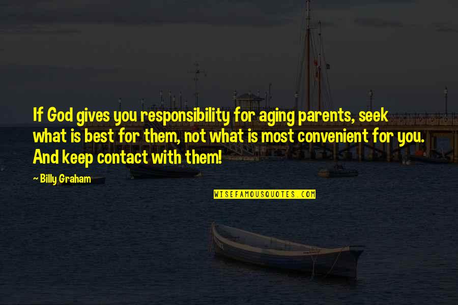 Convenient For Them Quotes By Billy Graham: If God gives you responsibility for aging parents,