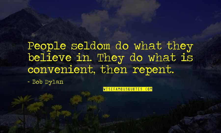 Convenient For You Quotes By Bob Dylan: People seldom do what they believe in. They