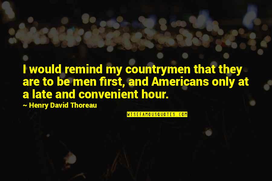 Convenient For You Quotes By Henry David Thoreau: I would remind my countrymen that they are