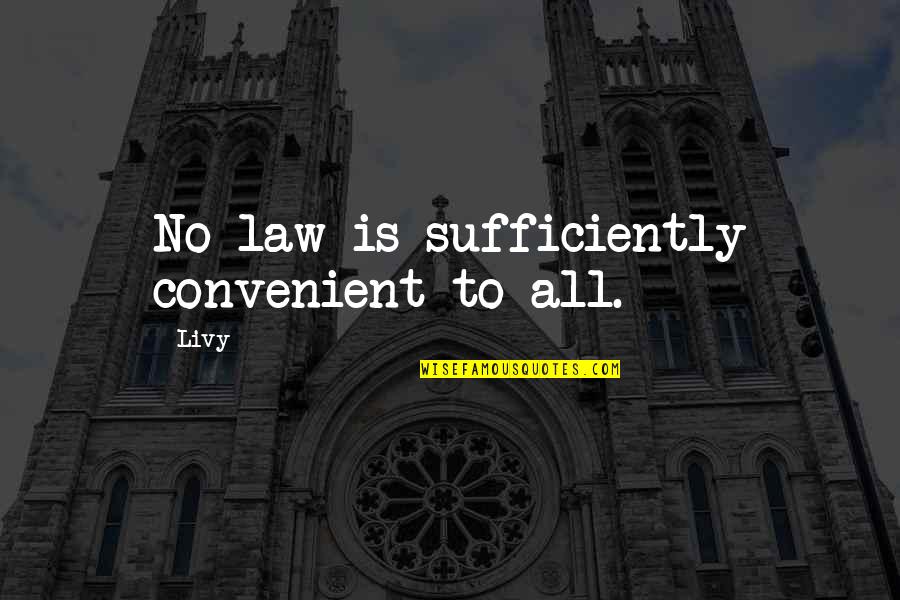 Convenient For You Quotes By Livy: No law is sufficiently convenient to all.