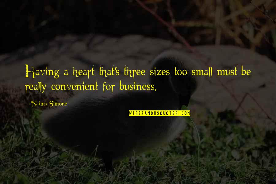 Convenient For You Quotes By Naima Simone: Having a heart that's three sizes too small