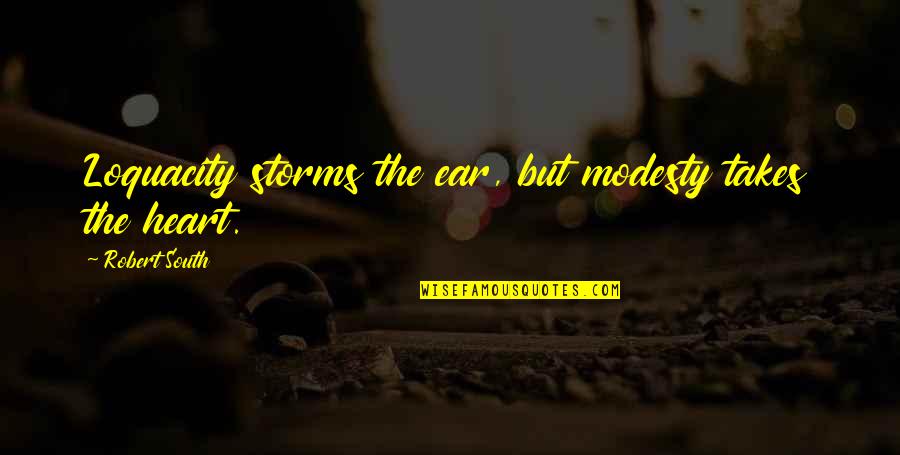Convenient Friend Quotes By Robert South: Loquacity storms the ear, but modesty takes the Convenient Friend Quotes By Robert South: Loquacity storms the ear, but modesty takes the