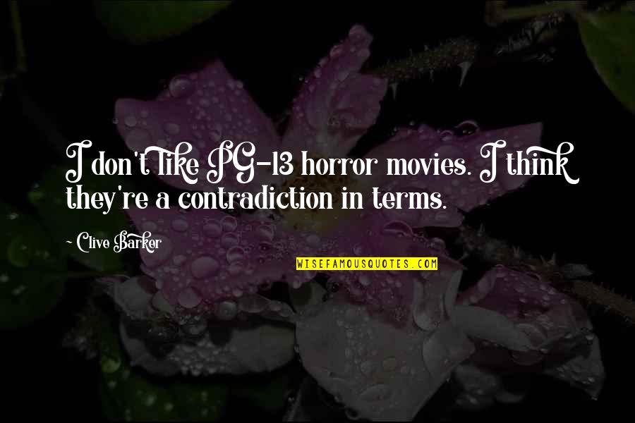 Convenient Friendship Quotes By Clive Barker: I don't like PG-13 horror movies. I think