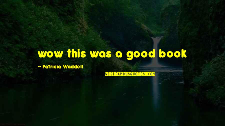 Convenient Friendship Quotes By Patricia Waddell: wow this was a good book Convenient Friendship Quotes By Patricia Waddell: wow this was a good book