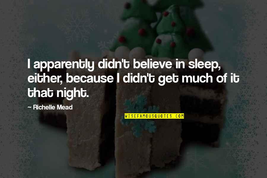 Convenient Friendship Quotes By Richelle Mead: I apparently didn't believe in sleep, either, because