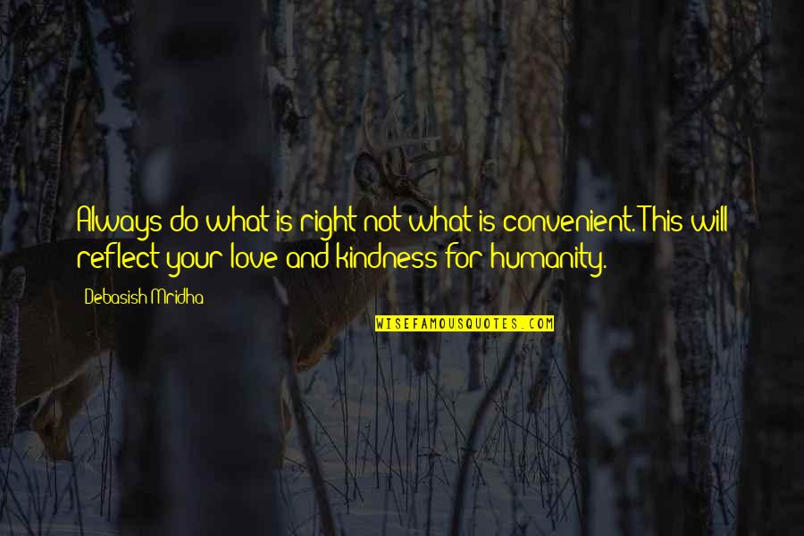 Convenient Love Quotes By Debasish Mridha: Always do what is right not what is