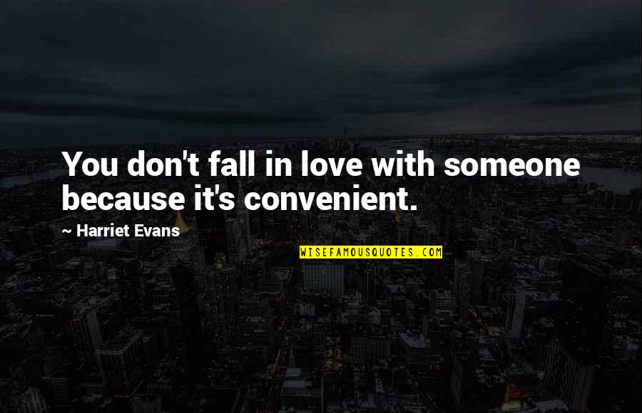 Convenient Love Quotes By Harriet Evans: You don't fall in love with someone because