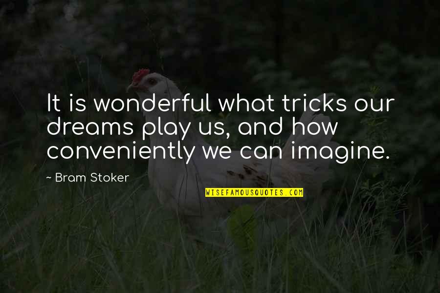Conveniently Quotes By Bram Stoker: It is wonderful what tricks our dreams play