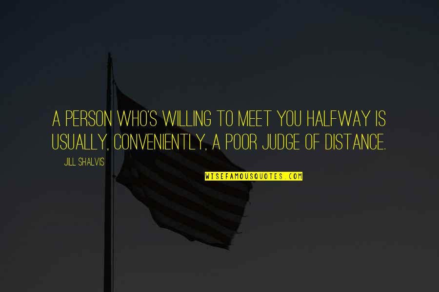 Conveniently Quotes By Jill Shalvis: A person who's willing to meet you halfway
