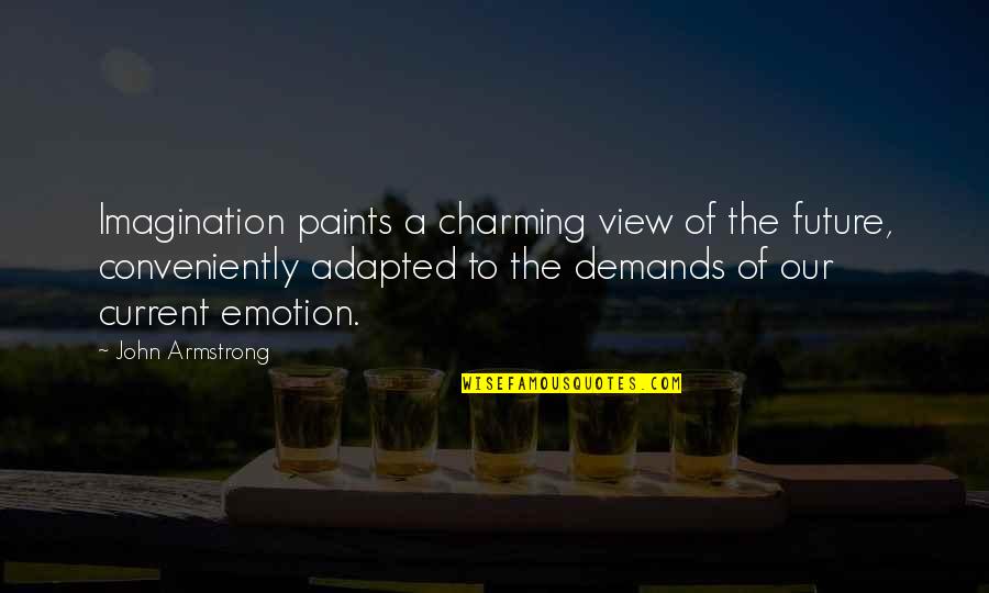 Conveniently Quotes By John Armstrong: Imagination paints a charming view of the future,