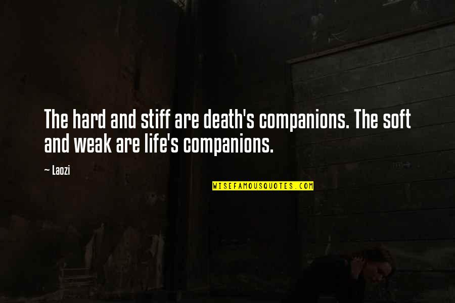 Conveniently Quotes By Laozi: The hard and stiff are death's companions. The