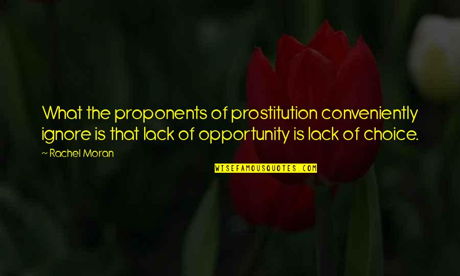 Conveniently Quotes By Rachel Moran: What the proponents of prostitution conveniently ignore is