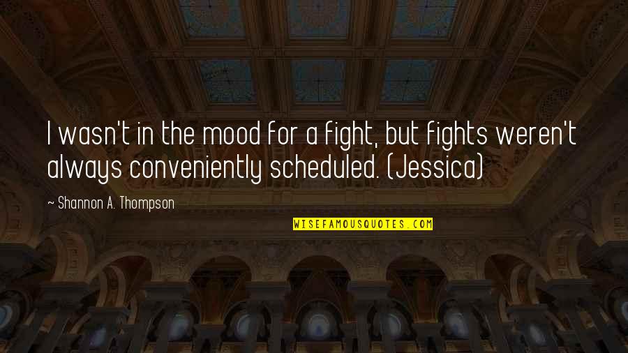 Conveniently Quotes By Shannon A. Thompson: I wasn't in the mood for a fight,