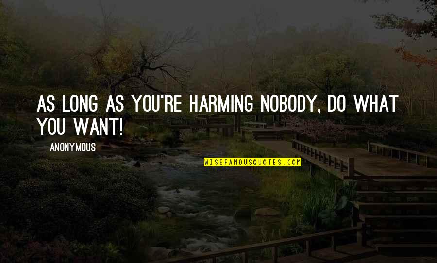 Convent Threshold Quotes By Anonymous: As long as you're harming nobody, do what