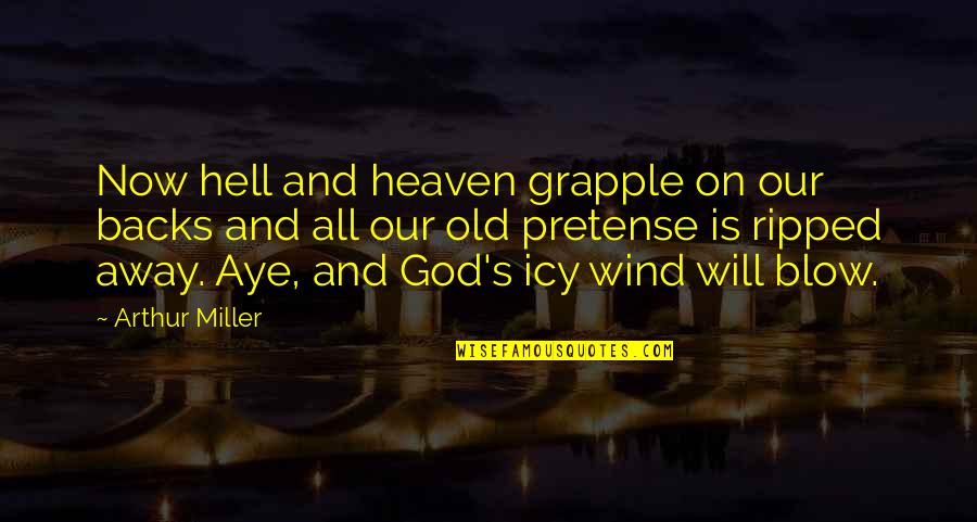 Convention Of 1836 Quotes By Arthur Miller: Now hell and heaven grapple on our backs Convention Of 1836 Quotes By Arthur Miller: Now hell and heaven grapple on our backs