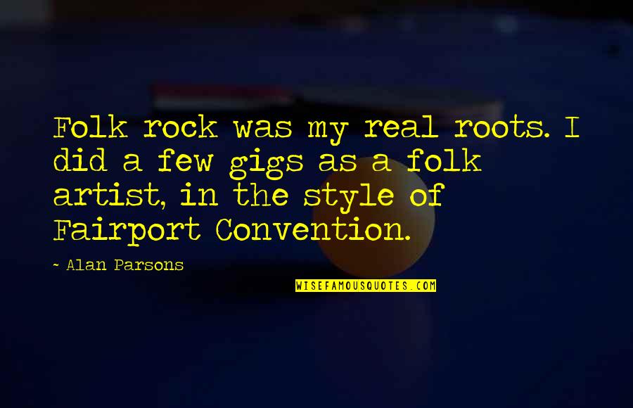 Convention Quotes By Alan Parsons: Folk rock was my real roots. I did