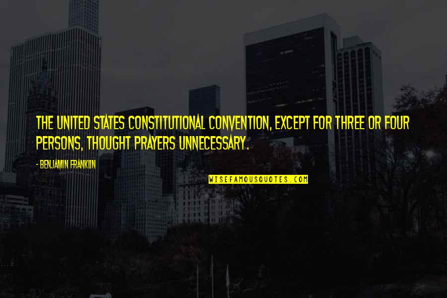 Convention Quotes By Benjamin Franklin: The United States Constitutional Convention, except for three