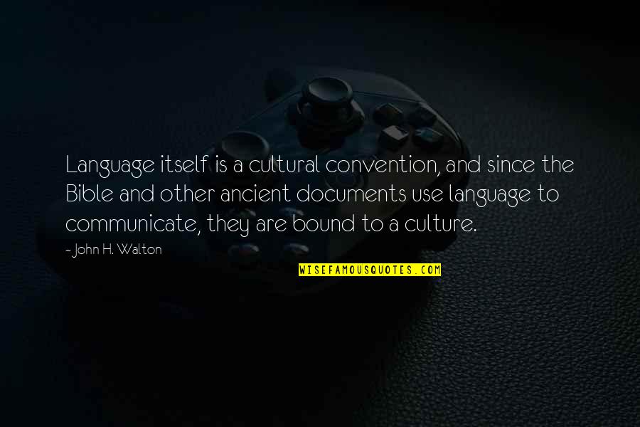 Convention Quotes By John H. Walton: Language itself is a cultural convention, and since