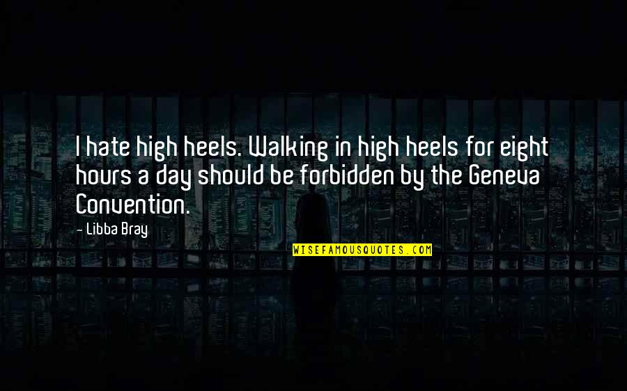 Convention Quotes By Libba Bray: I hate high heels. Walking in high heels