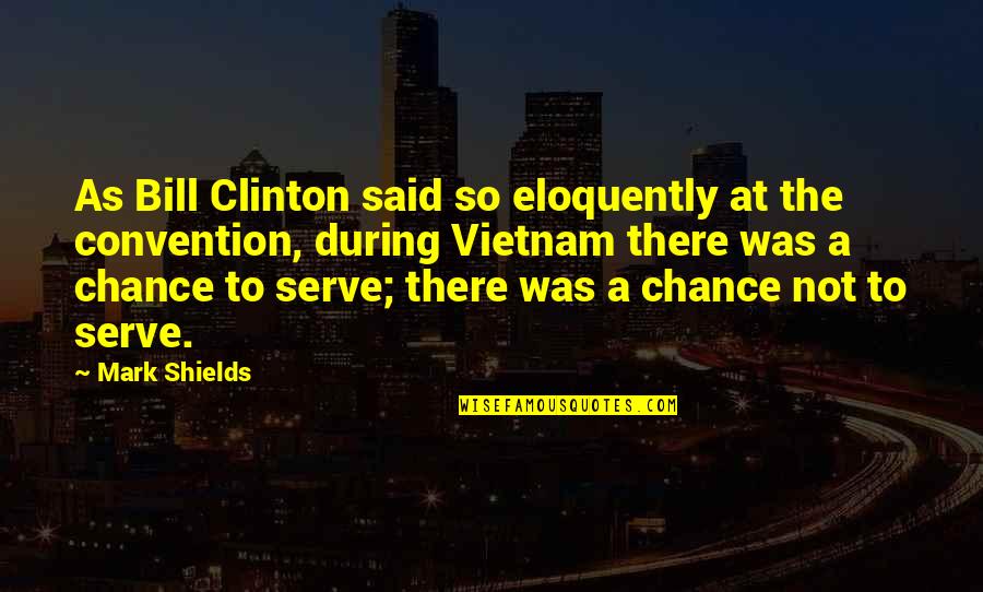 Convention Quotes By Mark Shields: As Bill Clinton said so eloquently at the