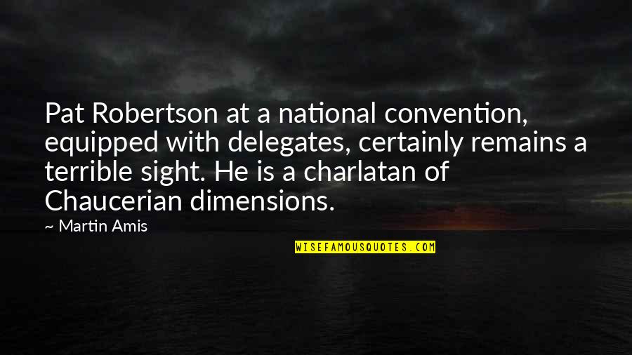 Convention Quotes By Martin Amis: Pat Robertson at a national convention, equipped with