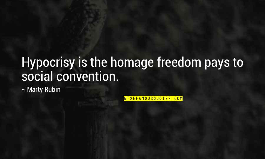 Convention Quotes By Marty Rubin: Hypocrisy is the homage freedom pays to social