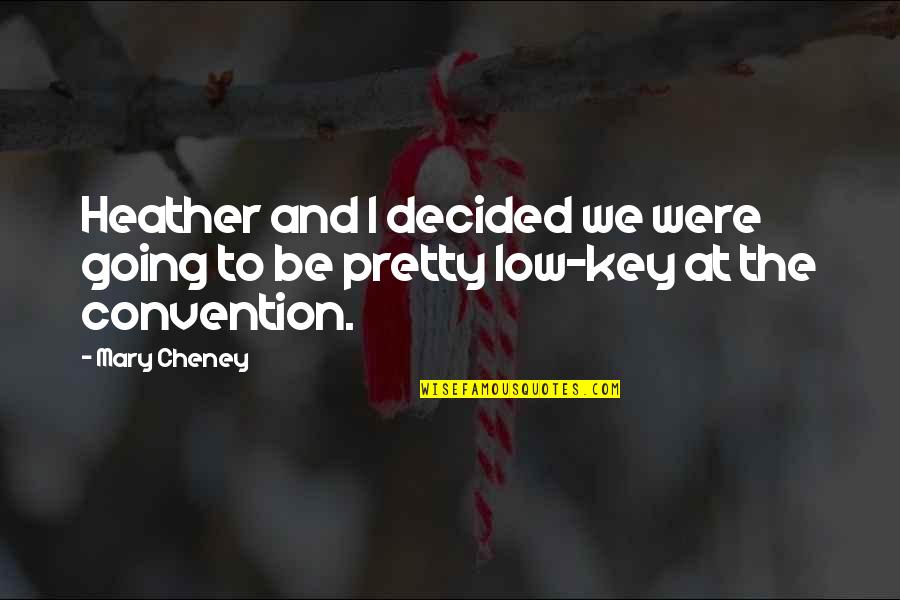 Convention Quotes By Mary Cheney: Heather and I decided we were going to