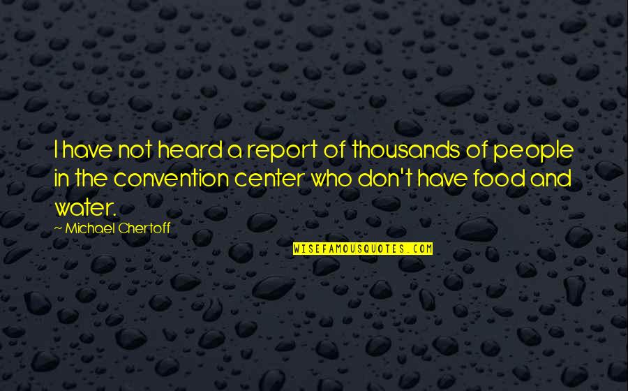 Convention Quotes By Michael Chertoff: I have not heard a report of thousands