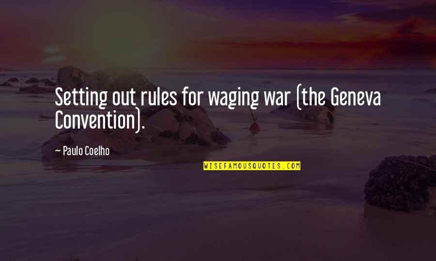 Convention Quotes By Paulo Coelho: Setting out rules for waging war (the Geneva