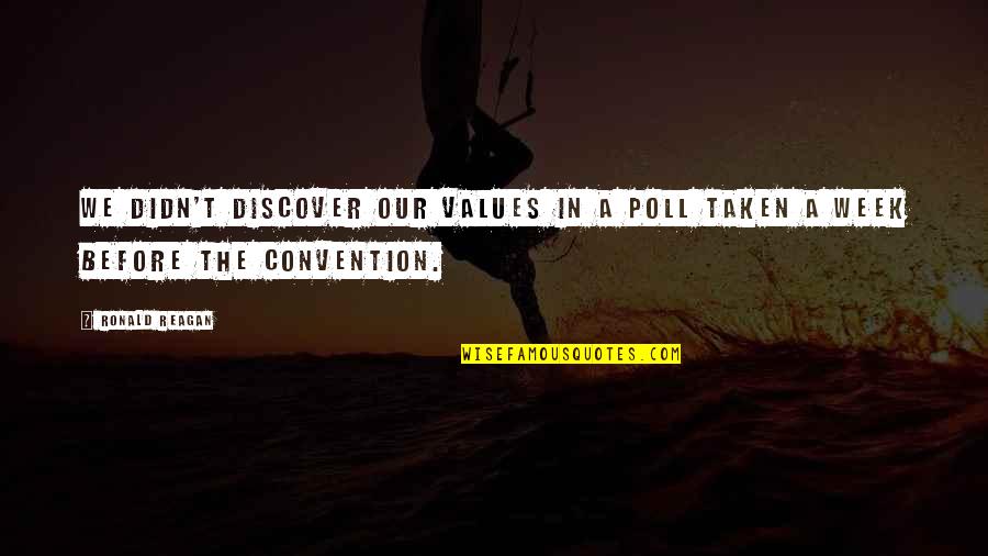 Convention Quotes By Ronald Reagan: We didn't discover our values in a poll