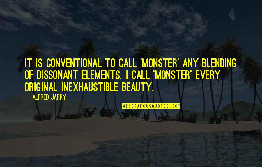 Conventional Beauty Quotes By Alfred Jarry: It is conventional to call 'monster' any blending