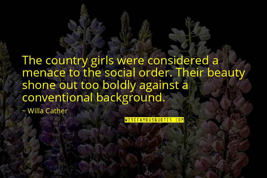 Conventional Beauty Quotes By Willa Cather: The country girls were considered a menace to