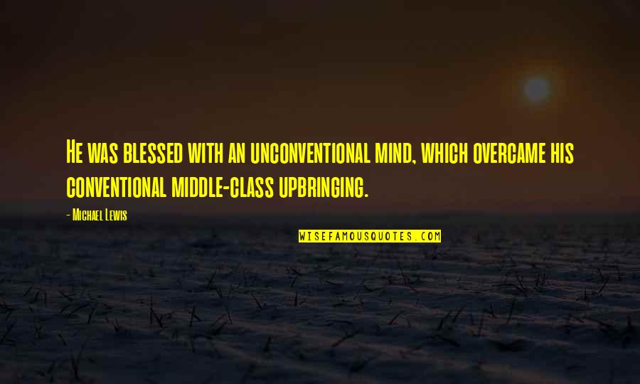 Conventional Quotes By Michael Lewis: He was blessed with an unconventional mind, which