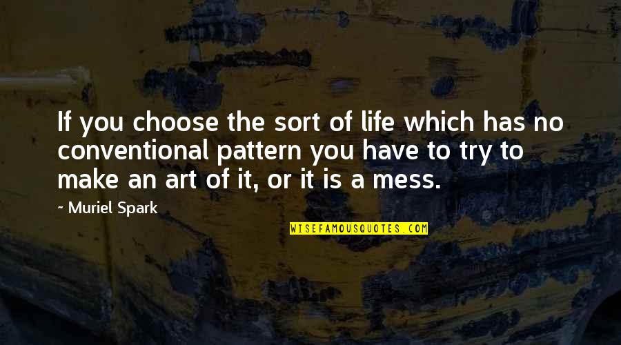 Conventional Quotes By Muriel Spark: If you choose the sort of life which