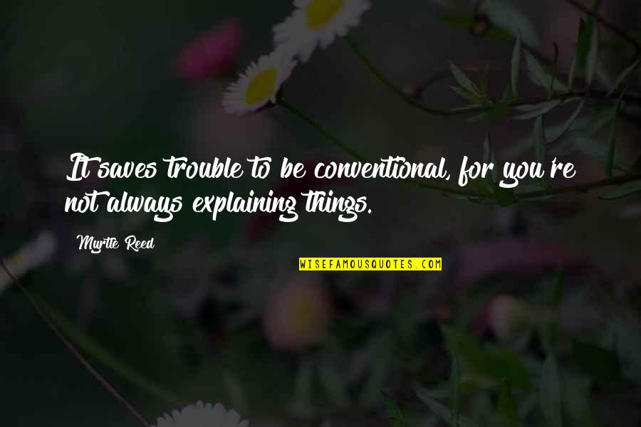 Conventional Quotes By Myrtle Reed: It saves trouble to be conventional, for you're