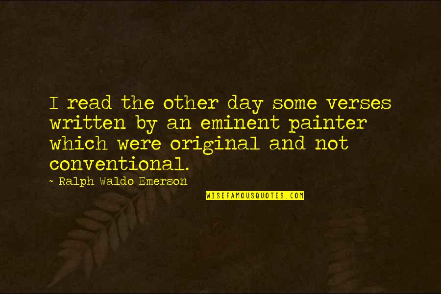 Conventional Quotes By Ralph Waldo Emerson: I read the other day some verses written