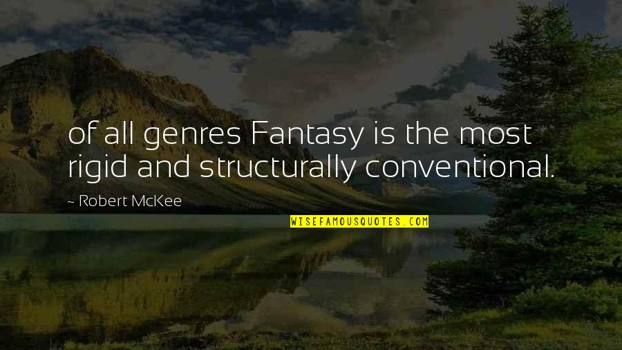 Conventional Quotes By Robert McKee: of all genres Fantasy is the most rigid