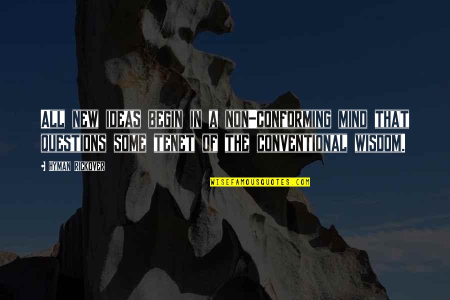 Conventional Wisdom Quotes By Hyman Rickover: All new ideas begin in a non-conforming mind
