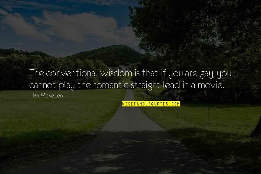 Conventional Wisdom Quotes By Ian McKellen: The conventional wisdom is that if you are
