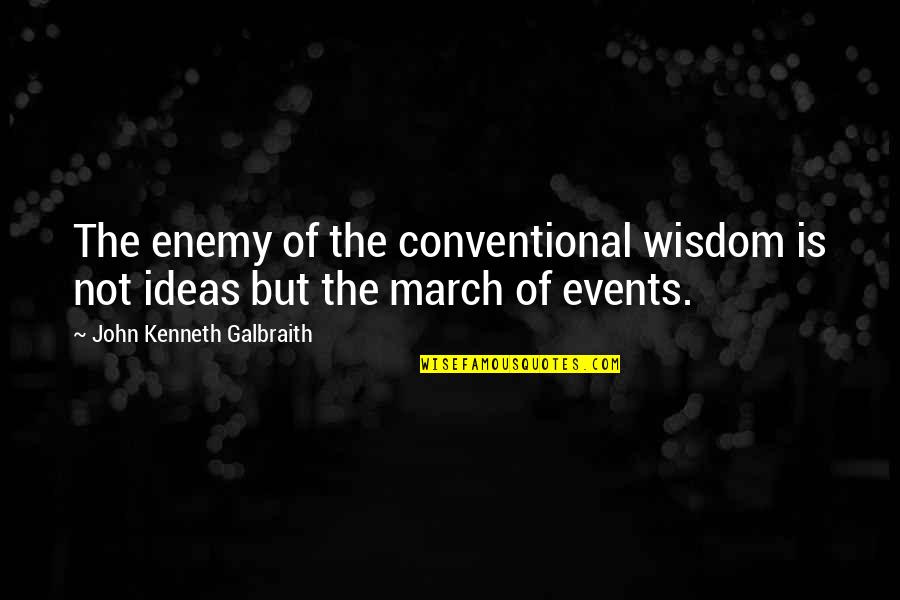 Conventional Wisdom Quotes By John Kenneth Galbraith: The enemy of the conventional wisdom is not