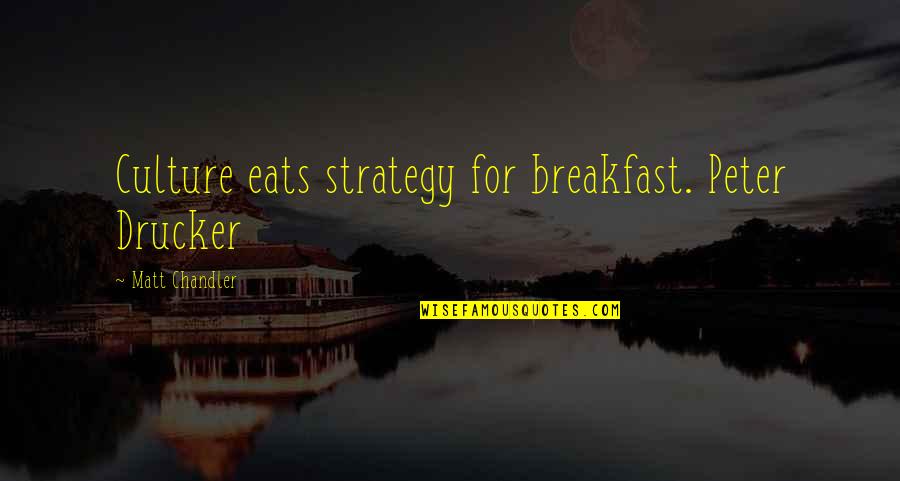 Conventional Wisdom Quotes By Matt Chandler: Culture eats strategy for breakfast. Peter Drucker