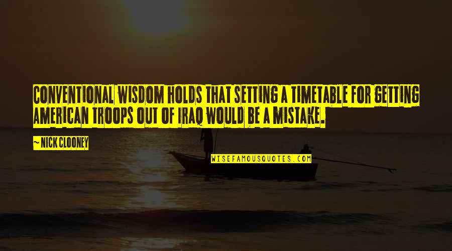 Conventional Wisdom Quotes By Nick Clooney: Conventional wisdom holds that setting a timetable for