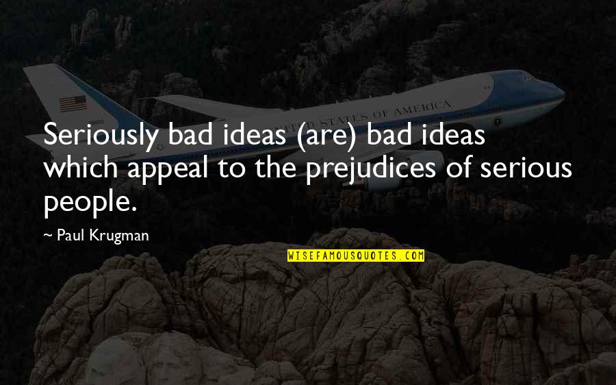 Conventional Wisdom Quotes By Paul Krugman: Seriously bad ideas (are) bad ideas which appeal