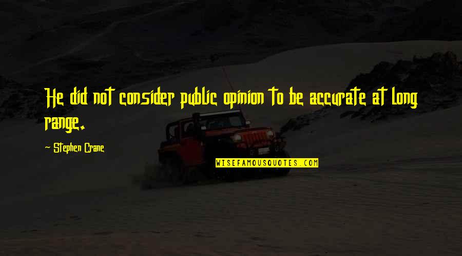 Conventional Wisdom Quotes By Stephen Crane: He did not consider public opinion to be