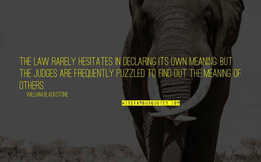 Conventionalism Philosophy Quotes By William Blackstone: The law rarely hesitates in declaring its own Conventionalism Philosophy Quotes By William Blackstone: The law rarely hesitates in declaring its own