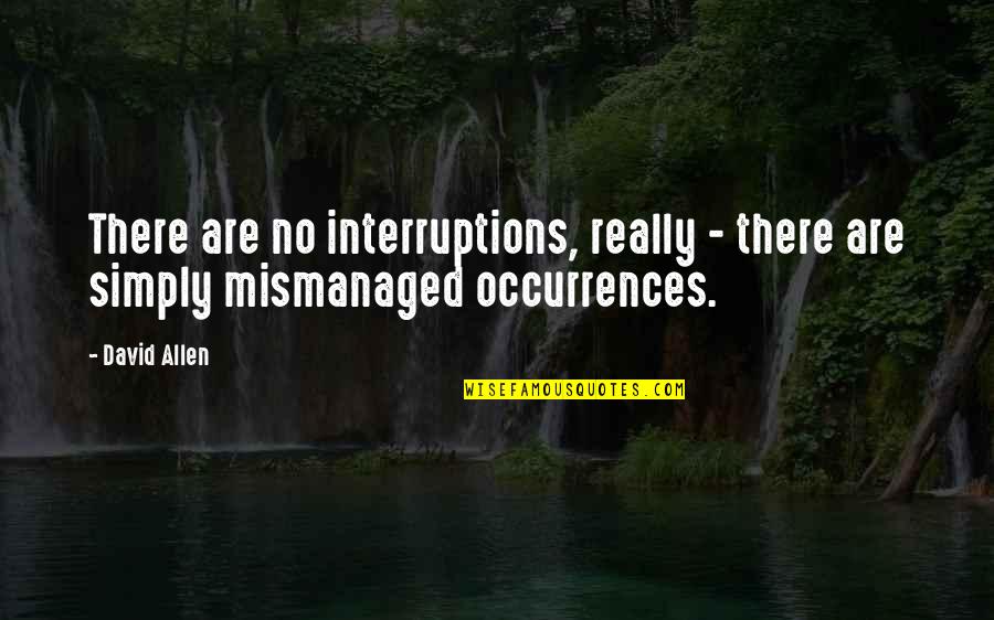 Conventionaliti Quotes By David Allen: There are no interruptions, really - there are