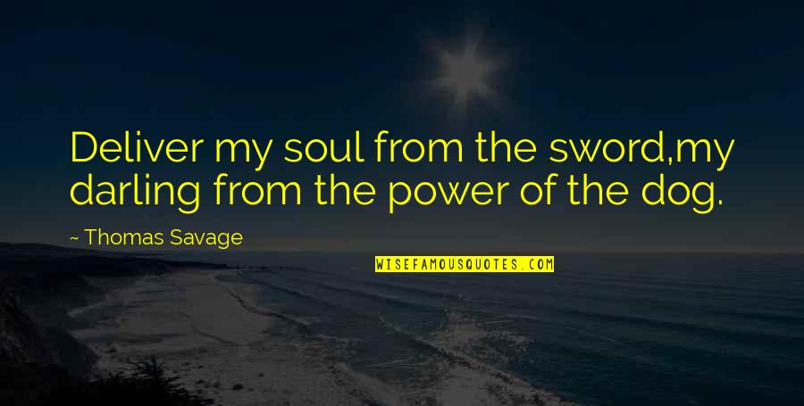 Conventionaliti Quotes By Thomas Savage: Deliver my soul from the sword,my darling from