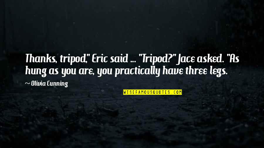 Conventionalities Def Quotes By Olivia Cunning: Thanks, tripod," Eric said ... "Tripod?" Jace asked.