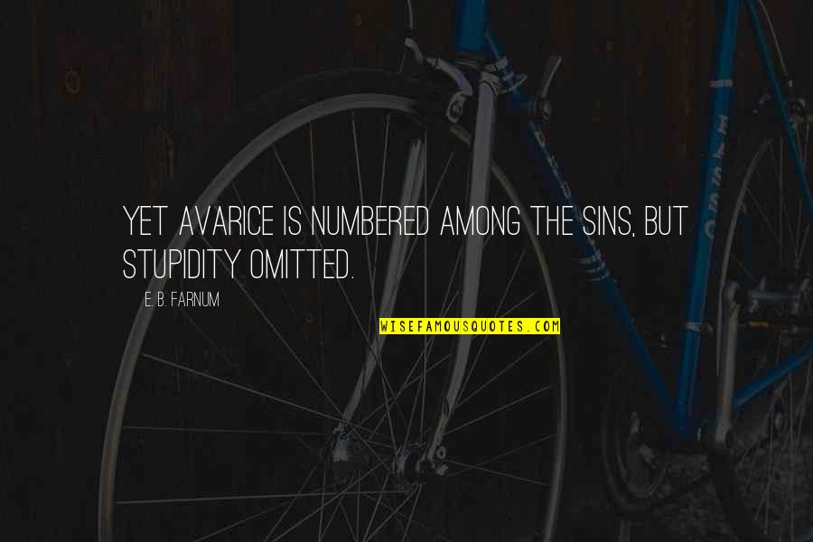 Conventionality Is Not Morality Quotes By E. B. Farnum: Yet avarice is numbered among the sins, but