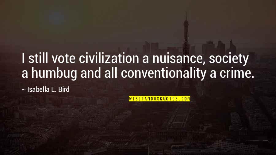 Conventionality Quotes By Isabella L. Bird: I still vote civilization a nuisance, society a